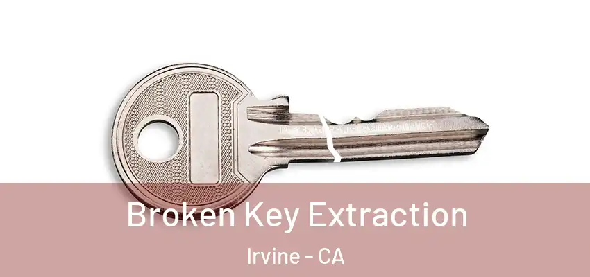  Broken Key Extraction Irvine - CA