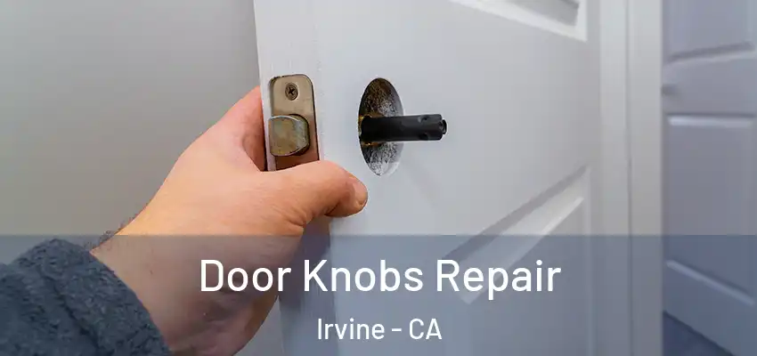  Door Knobs Repair Irvine - CA