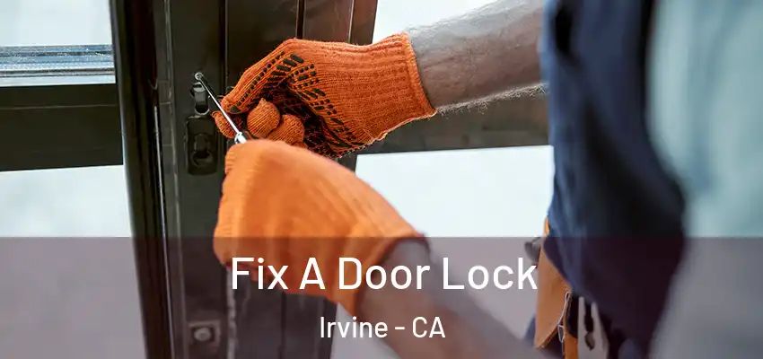  Fix A Door Lock Irvine - CA