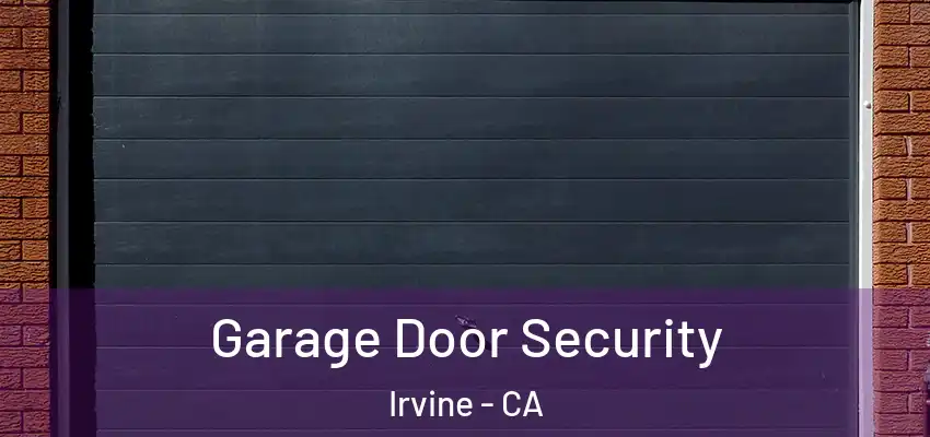  Garage Door Security Irvine - CA