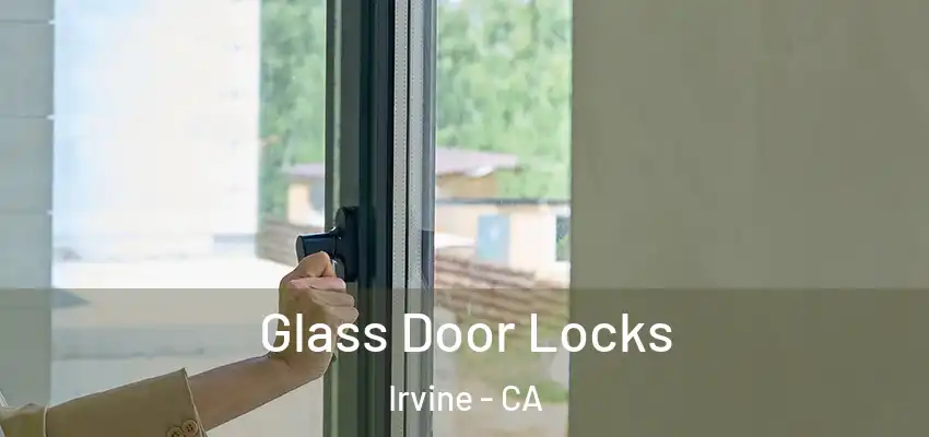  Glass Door Locks Irvine - CA