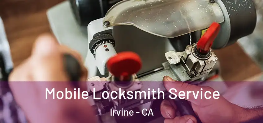  Mobile Locksmith Service Irvine - CA