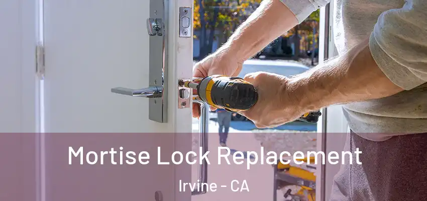  Mortise Lock Replacement Irvine - CA