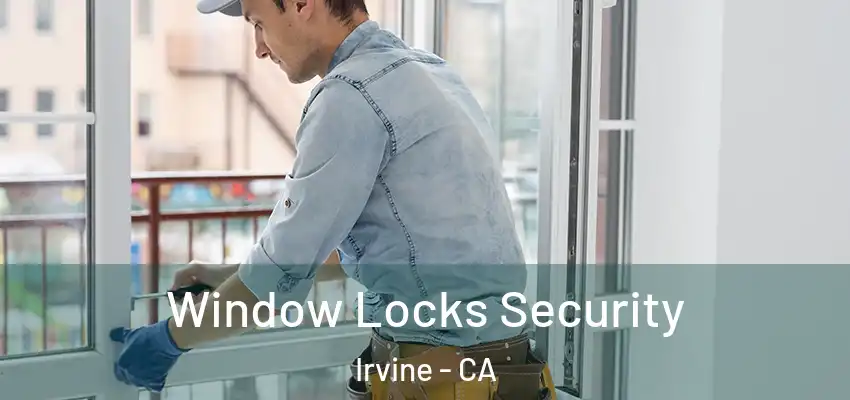  Window Locks Security Irvine - CA